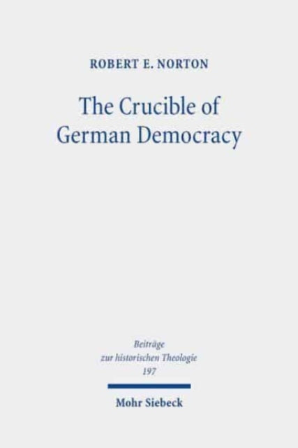 Book cover of: Crucible of German Democracy. By: Robert E. Norton