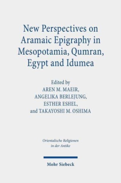 Book cover of: New Perspectives on Aramaic Epigraphy in Mesopotamia, Qumran, Egypt and Idumea. By: Aren M. Maeir