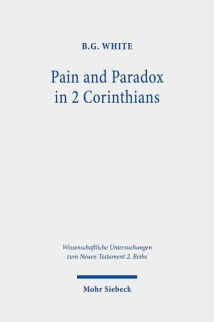 Book cover of: Pain and Paradox in 2 Corinthians. By: B. G. White
