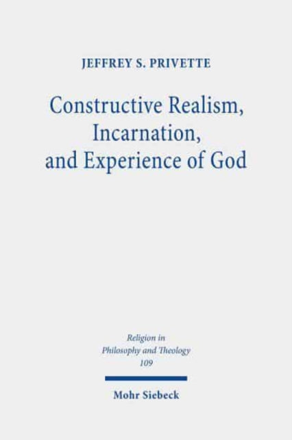 Book cover of: Constructive Realism, Incarnation, and Experience of God. By: Jeffrey S. Privette