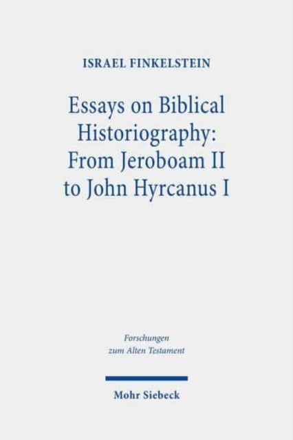 Essays on Biblical Historiography: From Jeroboam II to John Hyrcanus I