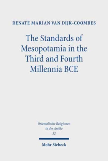 Book cover of: Standards of Mesopotamia in the Third and Fourth Millennia BCE. By: Renate Marian van Dijk-Coombes