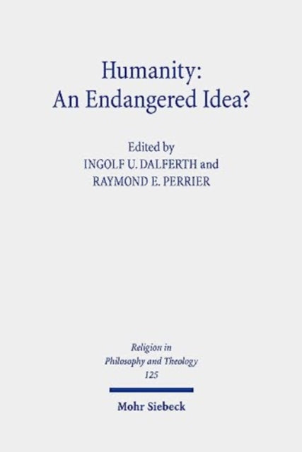 Book cover of: Humanity: An Endangered Idea?. By: Ingolf U. Dalferth