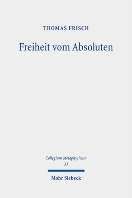 Book cover of: Freiheit vom Absoluten. By: Thomas Frisch