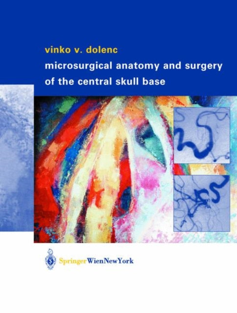 Book cover of: Microsurgical Anatomy and Surgery of the Central Skull Base. By: Vinko V. Dolenc