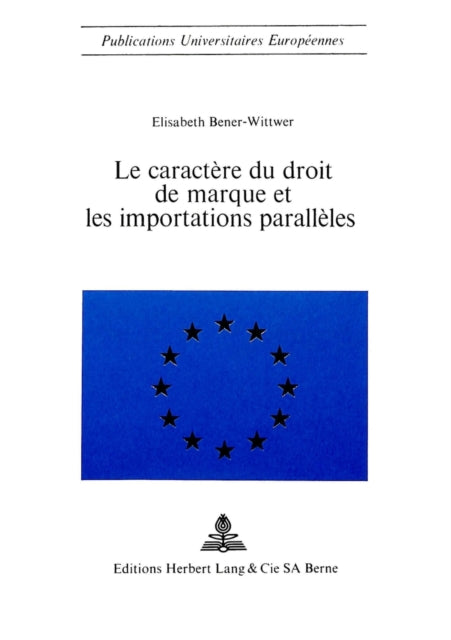 Book cover of: Le caractere du droit de marque et les importations paralleles. By: Elisabeth Bener-Wittwer