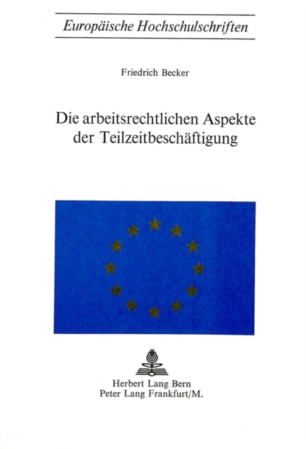 Book cover of: Die arbeitsrechtlichen Aspekte der Teilzeitbeschaeftigung. By: Friedrich Becker