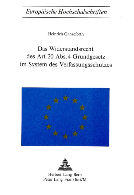 Book cover of: Das Widerstandsrecht des Art. 20 Abs. 4 Grundgesetz im System des Verfassungsschutzes. By: Heinrich Ganseforth