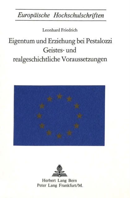 Book cover of: Eigentum und Erziehung bei Pestalozzi- Geistes- und realgeschichtliche Voraussetzungen. By: Leonhard Friedrich