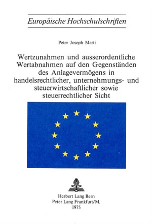 Wertzunahmen und ausserordentliche Wertabnahmen auf den Gegenstaenden des Anlagevermoegens in Handelsrechtlicher, Unternehmungs- und Steuerwirtschaftlicher sowie Steuerrechtlicher Sicht