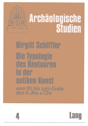 Die Typologie des Kentauren in der antiken Kunst vom 10. bis zum Ende des 4. Jahrhunderts v. Chr.