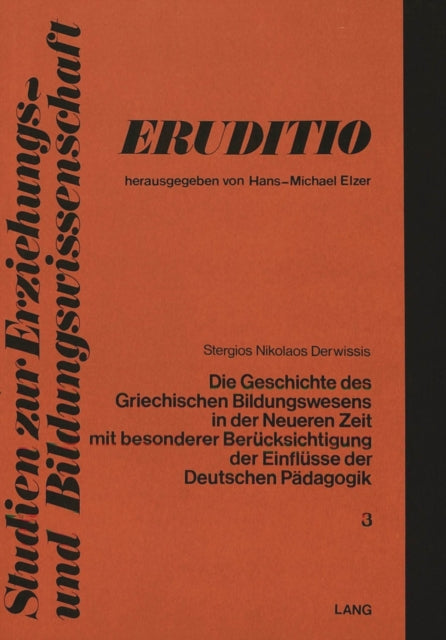 Book cover of: Die Geschichte des griechischen Bildungswesens in der neueren Zeit mit besonderer Beruecksichtigung der Einfluesse der deutschen Paedagogik. By: Stergios Nikolaos Derwissis