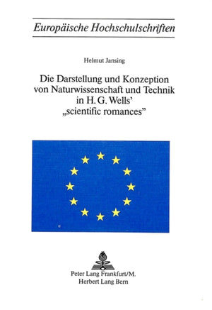 Die Darstellung und Konzeption von Naturwissenschaft und Technik in H.G. Wells' «Scientific Romances»