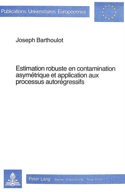 Book cover of: Estimation robuste en contamination asymetrique et application aux processus autoregressifs
