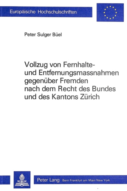 Book cover of: Vollzug von Fernhalte- und Entfernungsmassnahmen gebenueber Fremden nach dem Recht des Bundes und des Kantons Zuerich