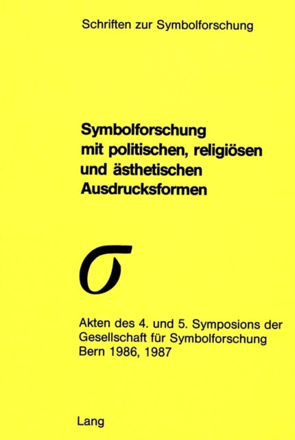 Book cover of: Symbolforschung mit politischen, religioesen und aesthetischen Ausdrucksformen. By: Gesellschaft fur Symbolforschung (Switzerland)