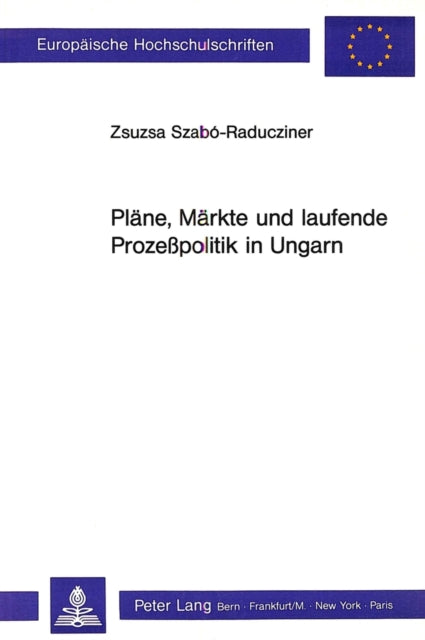 Book cover of: Plaene, Maerkte und laufende Prozesspolitik in Ungarn