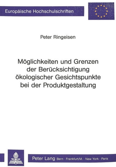 Book cover of: Moeglichkeiten und Grenzen der Beruecksichtigung oekologischer Gesichtspunkte bei der Produktgestaltung. By: Peter Ringeisen