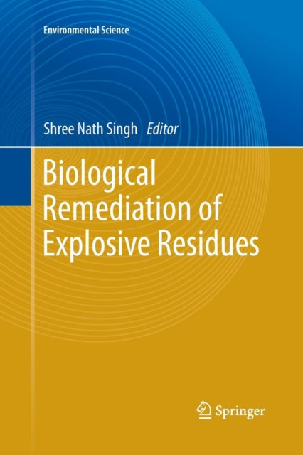 Book cover of: Biological Remediation of Explosive Residues. By: Shree Nath Singh