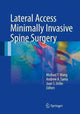 Book cover of: Lateral Access Minimally Invasive Spine Surgery. By: Michael Y. Wang