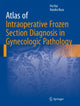 Book cover of: Atlas of Intraoperative Frozen Section Diagnosis in Gynecologic Pathology. By: Pei Hui