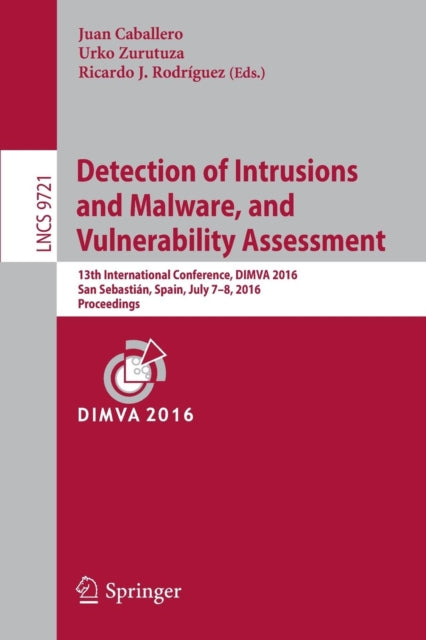 Book cover of: Detection of Intrusions and Malware, and Vulnerability Assessment. By: Juan Caballero