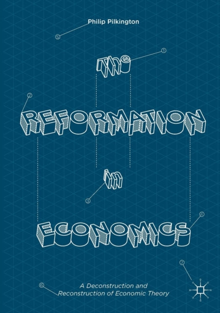 Book cover of: Reformation in Economics. By: Philip Pilkington