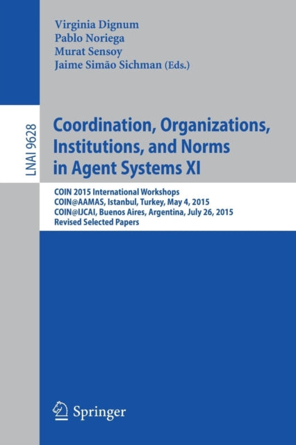 Book cover of: Coordination, Organizations, Institutions, and Norms in Agent Systems XI. By: Virginia Dignum