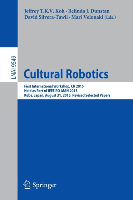 Book cover of: Cultural Robotics. By: Jeffrey T.K.V. Koh