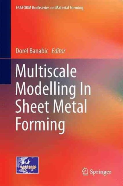 Book cover of: Multiscale Modelling in Sheet Metal Forming. By: Dorel Banabic