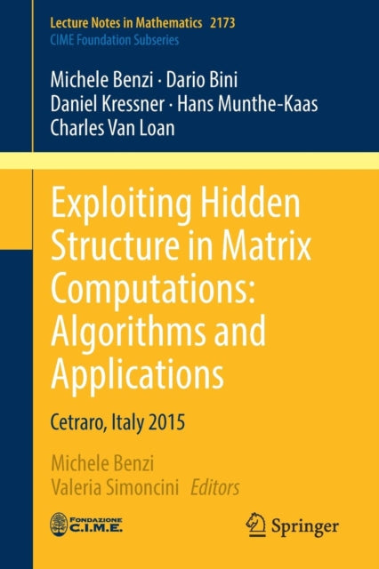 Book cover of: Exploiting Hidden Structure in Matrix Computations: Algorithms and Applications. By: Michele Benzi