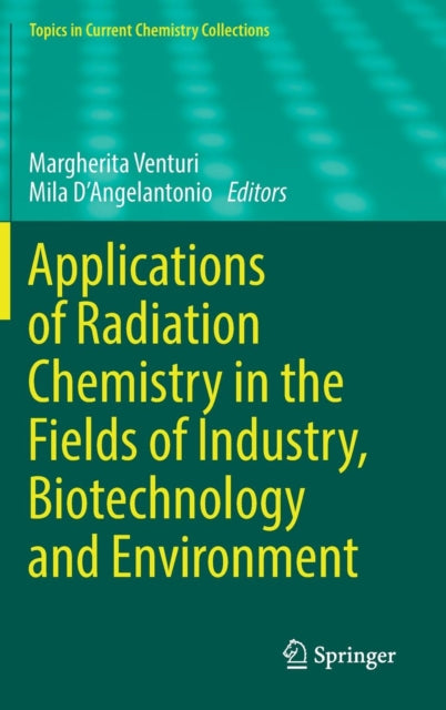 Book cover of: Applications of Radiation Chemistry in the Fields of Industry, Biotechnology and Environment. By: Margherita Venturi