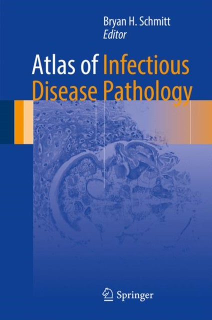 Book cover of: Atlas of Infectious Disease Pathology. By: Bryan H. Schmitt