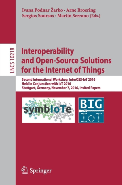 Book cover of: Interoperability and Open-Source Solutions for the Internet of Things. By: Ivana Podnar Žarko