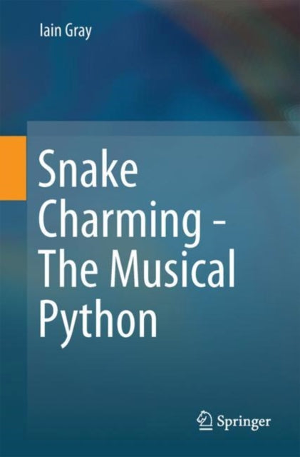 Book cover of: Snake Charming - The Musical Python. By: Iain Gray