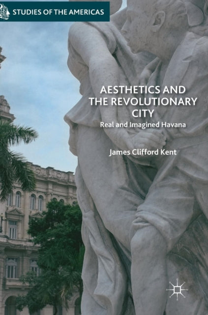 Book cover of: Aesthetics and the Revolutionary City. By: James Clifford Kent