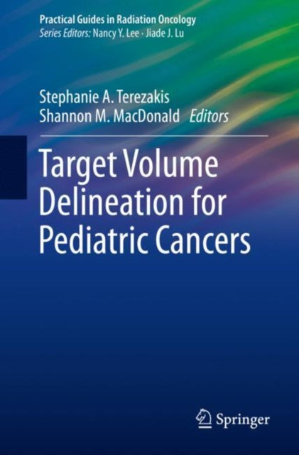 Book cover of: Target Volume Delineation for Pediatric Cancers. By: Stephanie A. Terezakis