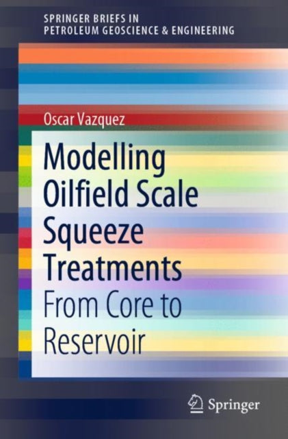 Book cover of: Modelling Oilfield Scale Squeeze Treatments. By: Oscar Vazquez