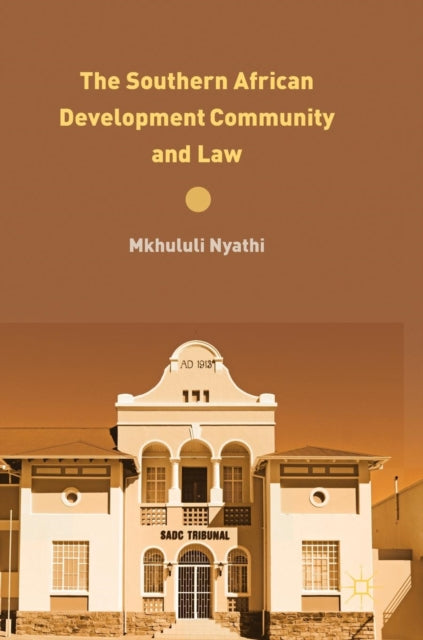 Book cover of: Southern African Development Community and Law. By: Mkhululi Nyathi