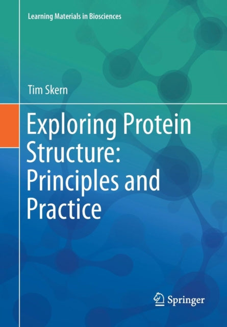 Book cover of: Exploring Protein Structure: Principles and Practice. By: Tim Skern