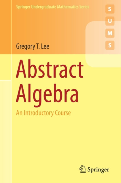 Book cover of: Abstract Algebra. By: Gregory T. Lee