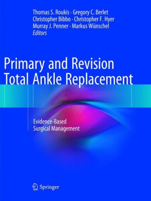 Book cover of: Primary and Revision Total Ankle Replacement. By: Thomas S. Roukis