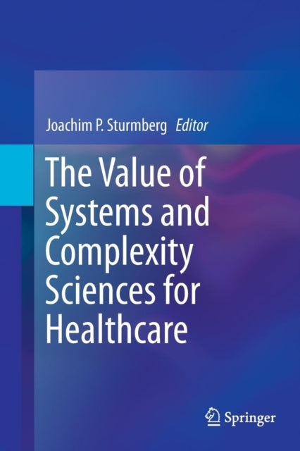 Book cover of: Value of Systems and Complexity Sciences for Healthcare. By: Joachim P Sturmberg