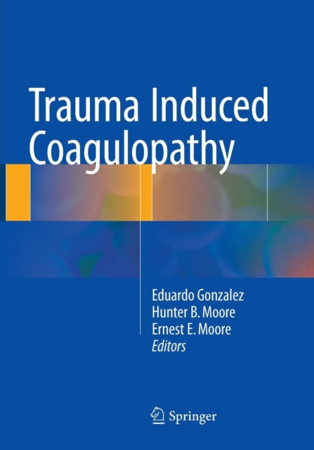 Book cover of: Trauma Induced Coagulopathy. By: Eduardo Gonzalez