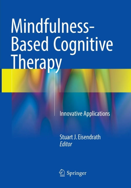 Book cover of: Mindfulness-Based Cognitive Therapy. By: Stuart J. Eisendrath