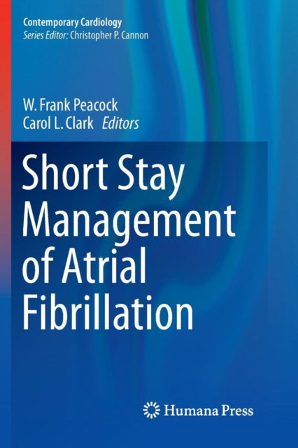 Book cover of: Short Stay Management of Atrial Fibrillation. By: W. Frank Peacock