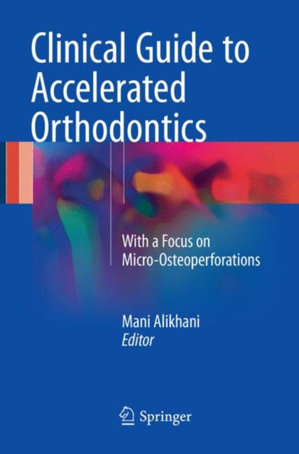 Book cover of: Clinical Guide to Accelerated Orthodontics. By: Mani Alikhani