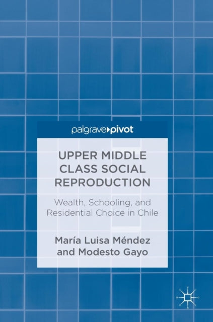 Book cover of: Upper Middle Class Social Reproduction. By: María Luisa Méndez