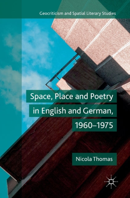 Book cover of: Space, Place and Poetry in English and German, 1960–1975. By: Nicola Thomas
