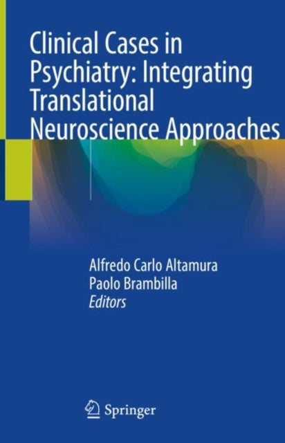 Book cover of: Clinical Cases in Psychiatry: Integrating Translational Neuroscience Approaches. By: Alfredo Carlo Altamura